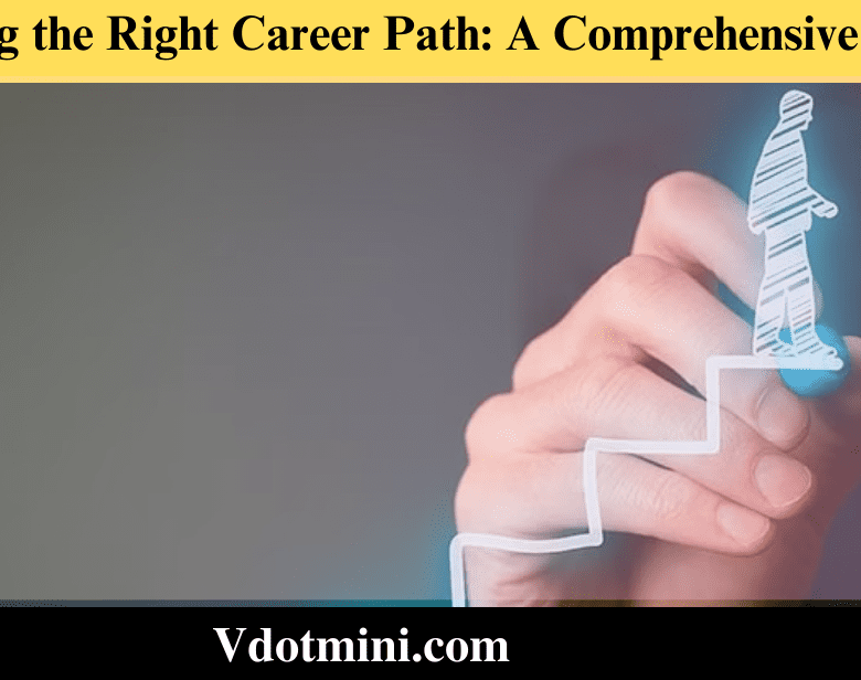 Choosing the Right Career Path: A Comprehensive Guide