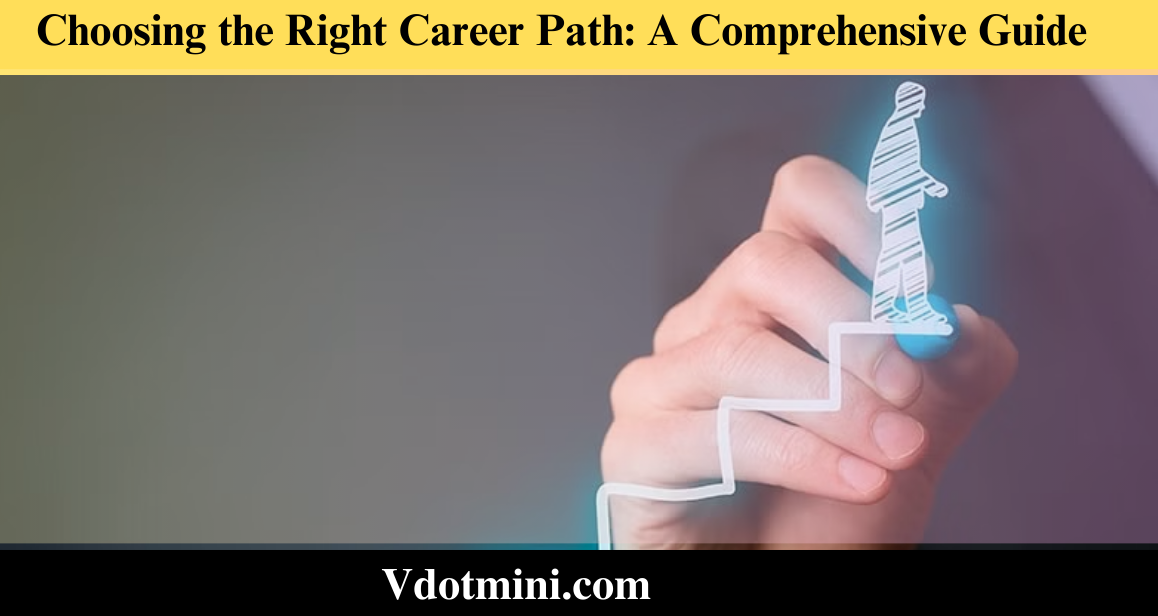 Choosing the Right Career Path: A Comprehensive Guide