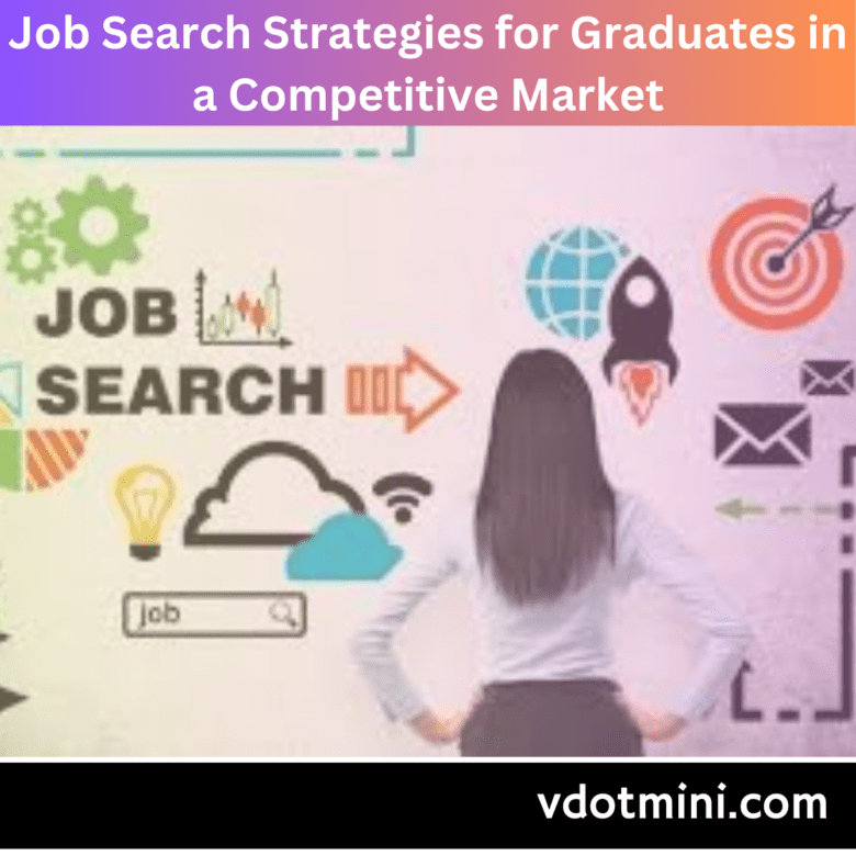 Job Search Strategies for Graduates in a Competitive Market