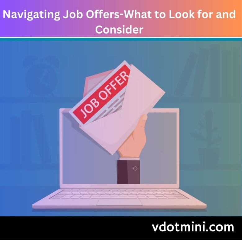 Navigating Job Offers-What to Look for and Consider, job offers, navigating job offers