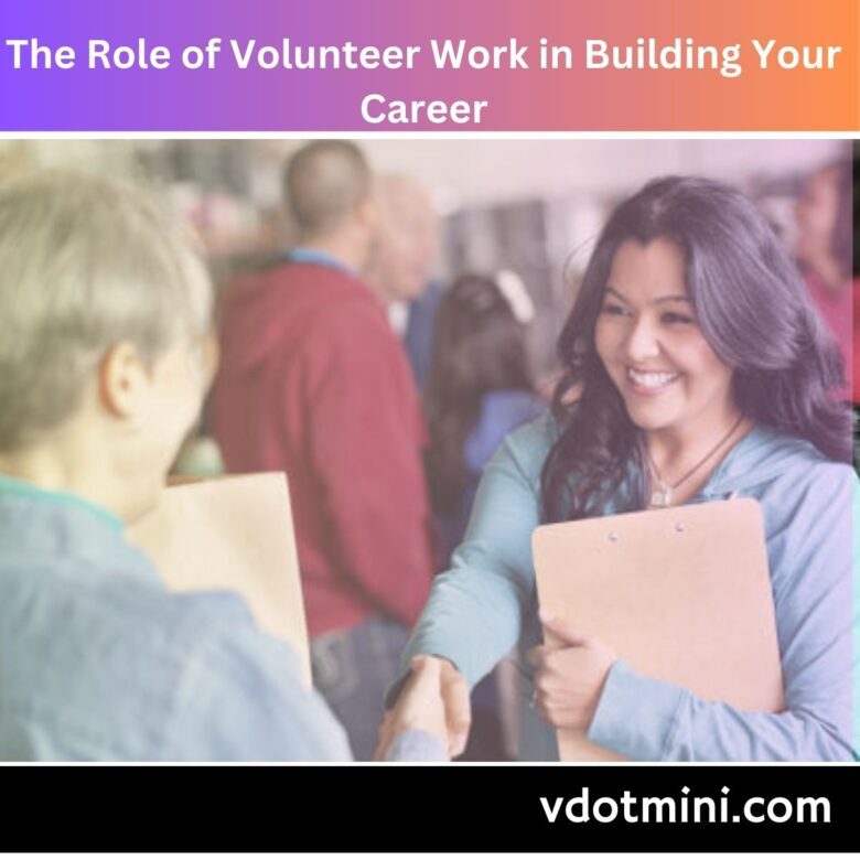 The Role of Volunteer Work in Building Your Career, volunteer work, career