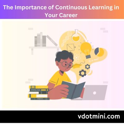 The Importance of Continuous Learning in Your Career, continuous learning, career, learning